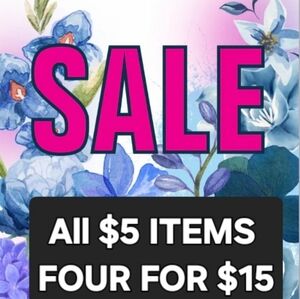 BUNDLE SALE.                ALL $5 ITEMS ON SALE    FOUR ITEMS FOR $15